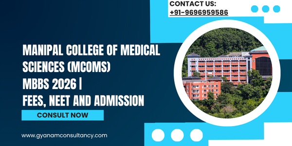 Manipal College of Medical Sciences (MCOMS) MBBS 2026 | Fees, NEET and Admission