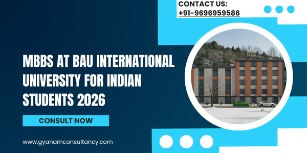 MBBS at BAU International University for Indian Students 2026: Eligibility, Admission Process, Fees, NEET & FMGE Success Guide