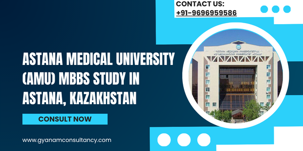 Astana Medical University (AMU) MBBS Study in Astana, Kazakhstan | Indian Student Eligibility, Admission, Fees, NEET & FMGE Success Guide 2026