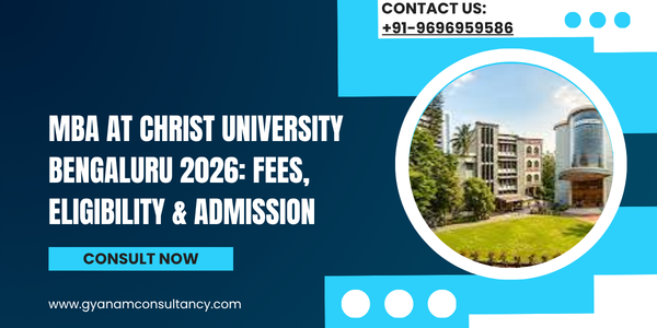 MBA in CHRIST University Bangalore India for Indian Students: Fees, Admission, Eligibility & Placements 2026