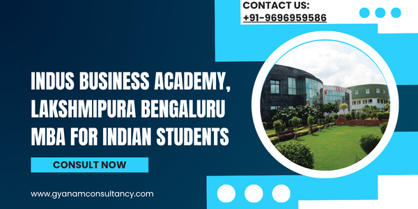 Indus Business Academy, Lakshmipura Bengaluru MBA for Indian Students: Eligibility, Fees, Admission & Success Guide 2025