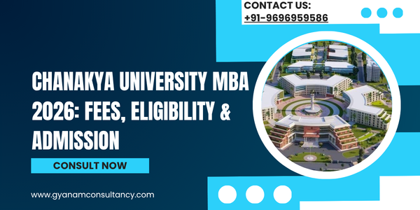Chanakya University MBA 2026: Fees, Eligibility & Admission